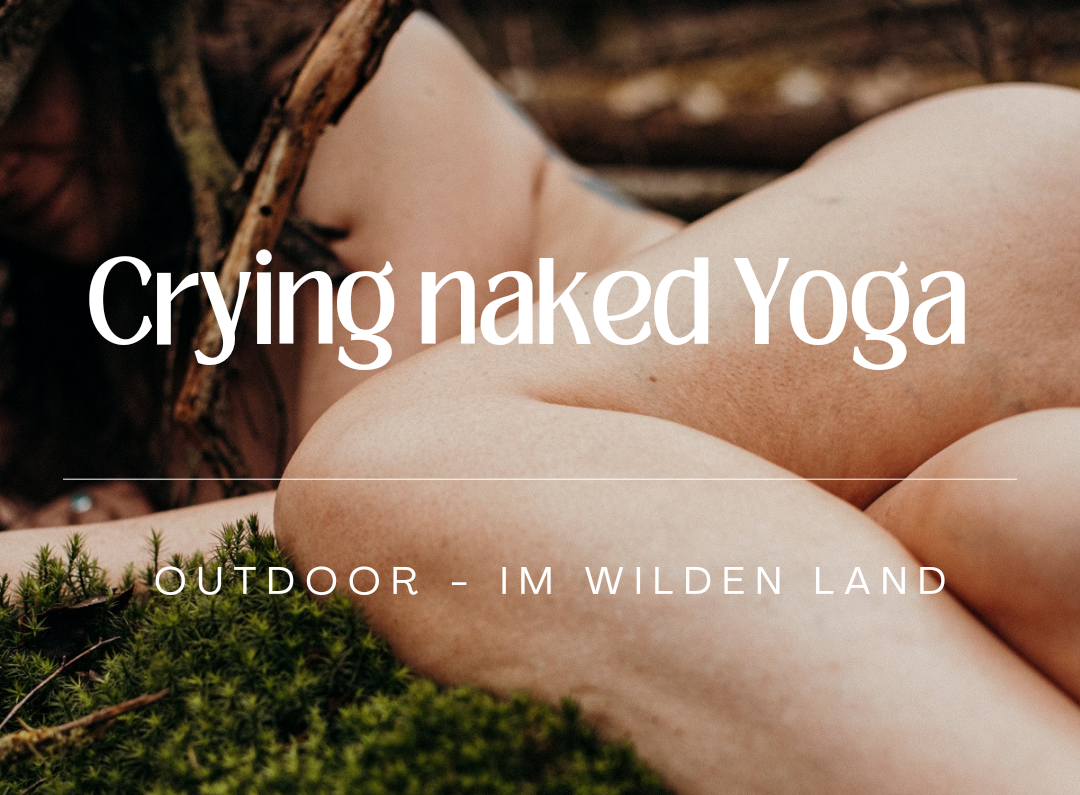 Crying Naked Yoga ♡ outdoor im Wilden Land